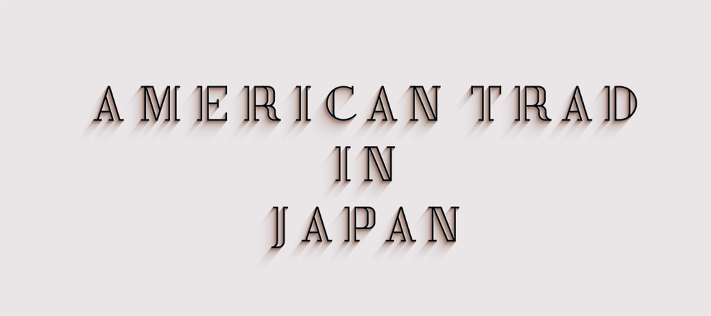 AMERICAN TRAD IN JAPAN